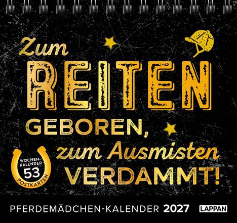 „Zum Reiten geboren, zum Ausmisten verdammt!“ Wochenkalender 53 Postkarten Pferdemädchen-Kalender 2027. Used-Look, gelbe Schrift, Stern und Helm.