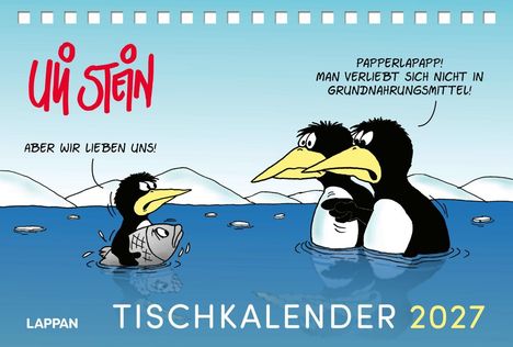 Ein Pinguin umarmt einen Fisch und sagt: "Aber wir lieben uns!" Zwei andere Pinguine entgegnen: "Papperlapapp! Man verliebt sich nicht in Grundnahrungsmittel!" Oben links ein Logo: "Uli Stein". Unten: "Lappan Tischkalender 2027".