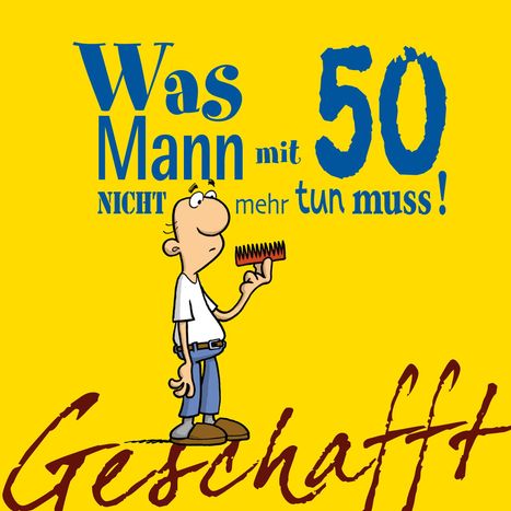 Michael Kernbach: Geschafft! Was Mann mit 50 nicht mehr tun muss!, Buch