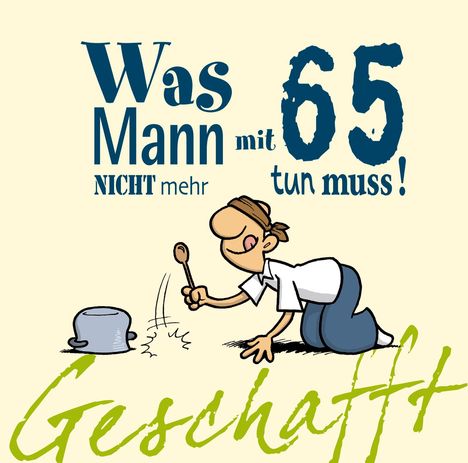 Michael Kernbach: Geschafft! Was Mann mit 65 nicht mehr tun muss!, Buch