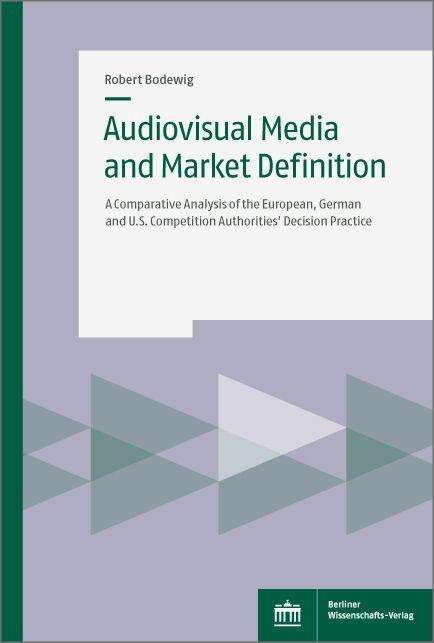 Robert Bodewig: Bodewig, R: Audiovisual Media and Market Definition, Buch