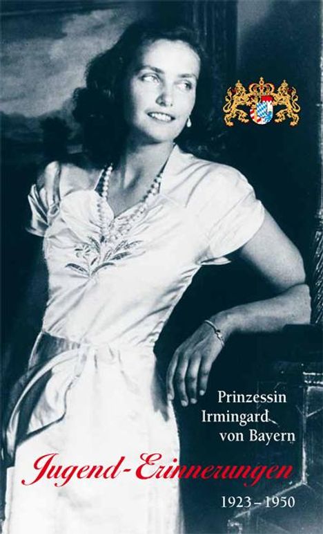 Irmingard Prinzessin von Bayern: Jugend-Erinnerungen. 1923 - 1950, Buch