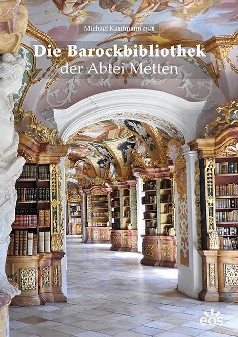 Michael Kaufmann: Die Barockbibliothek der Abtei Metten, Buch