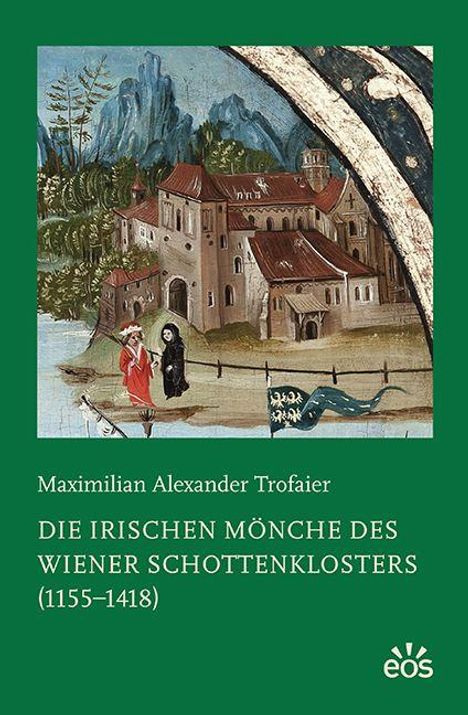 Text: "Maximilian Alexander Trofaier - DIE IRISCHEN MÖNCHE DES WIENER SCHOTTENKLOSTERS (1155–1418)". 

Illustration: Kloster vor Bergkulisse, zwei Mönche.