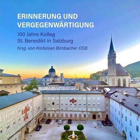 ERINNERUNG UND VERGEGENWÄRTIGUNG. 100 Jahre Kolleg St. Benedikt in Salzburg. Stadtansicht bei Sonnenuntergang mit Kirchen.