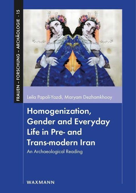 Leila Papoli-Yazdi: Papoli-Yazdi, L: Homogenization, Gender and Everyday Life in, Buch