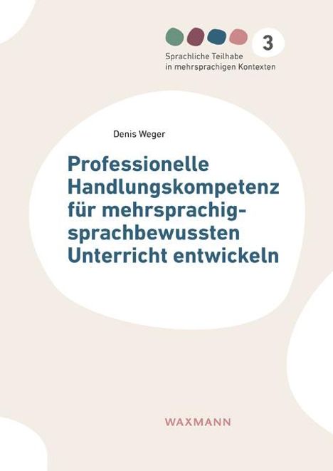 Denis Weger: Professionelle Handlungskompetenz für mehrsprachig-sprachbewussten Unterricht entwickeln, Buch