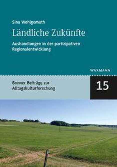 „Ländliche Zukünfte: Aushandlungen in der partizipativen Regionalentwicklung“ von Sina Wohlgemuth. Landschaftsfoto.