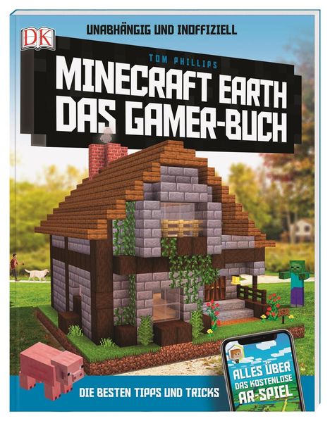 Tom Phillips: Unabhängig und inoffiziell: Minecraft Earth. Das Gamer-Buch, Buch