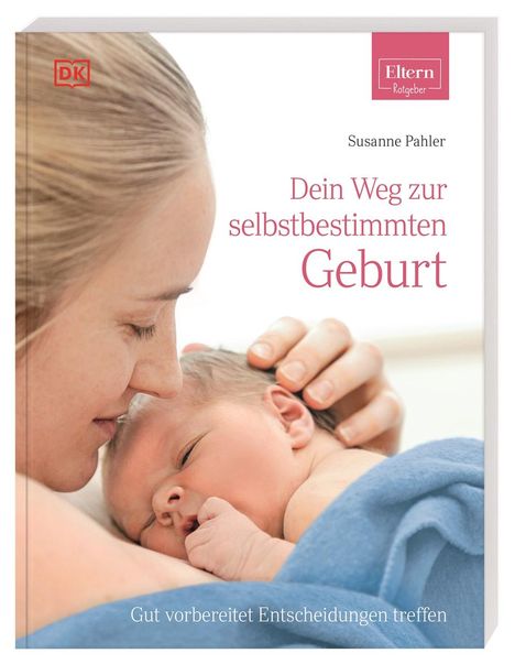Susanne Pahler: ELTERN-Ratgeber. Dein Weg zur selbstbestimmten Geburt, Buch
