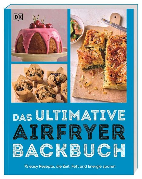 "Das ultimative Airfryer Backbuch. 75 easy Rezepte, die Zeit, Fett und Energie sparen." Oben: Kuchen, Gebäck, Quiche.