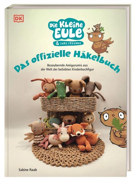 Sabine Raab: Die kleine Eule & ihre Freunde. Das offizielle Häkelbuch, Buch