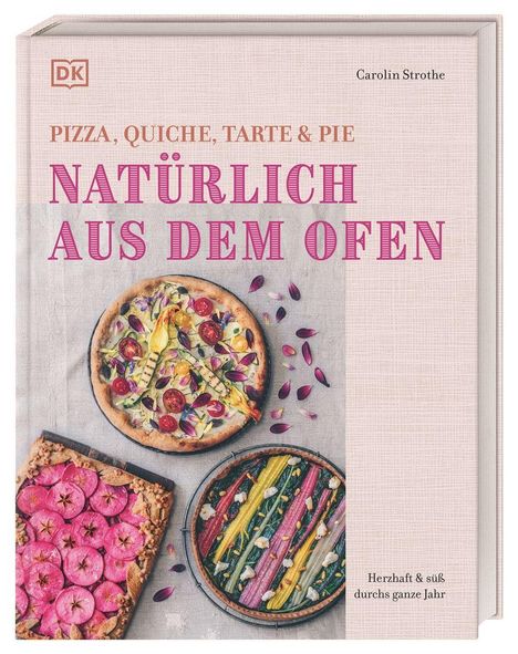 „PIZZA, QUICHE, TARTE & PIE: NATÜRLICH AUS DEM OFEN“ von Carolin Strothe. Drei bunte, kunstvoll dekorierte Torten.