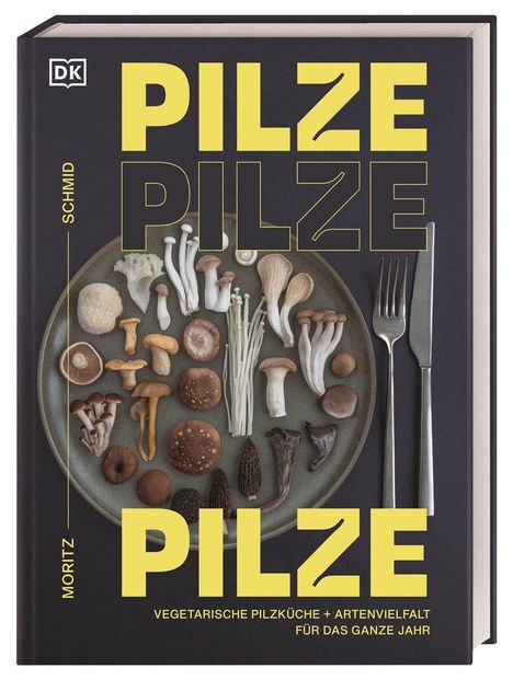 "Pilze Pilze Pilze. Vegetarische Pilzküche + Artenvielfalt für das ganze Jahr. Schmid Moritz." Verschiedene Pilze auf Teller.