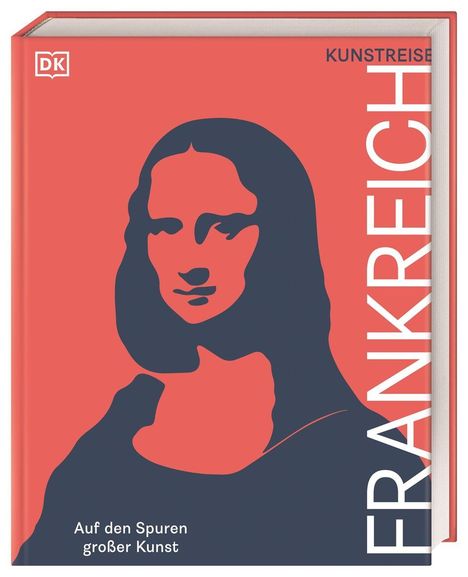 Text: "FRANKREICH", "KUNSTREISE", "Auf den Spuren großer Kunst". Illustration: Mona Lisa in rot und dunkelblau.
