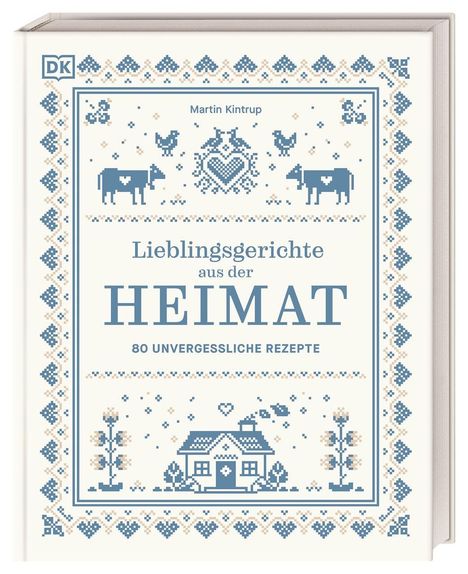 „Lieblingsgerichte aus der HEIMAT - 80 UNVERGESSLICHE REZEPTE“. Traditionelles Muster, Tiere und ein Haus in Kreuzstich-Optik.