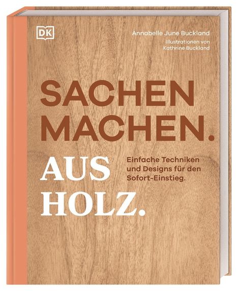 "SACHEN MACHEN. AUS HOLZ. Einfache Techniken und Designs für den Sofort-Einstieg." Buchcover mit Holzstruktur.