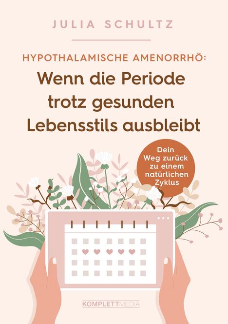 Julia Schultz: Hypothalamische Amenorrhö: Wenn die Periode trotz gesunden Lebensstils ausbleibt, Buch