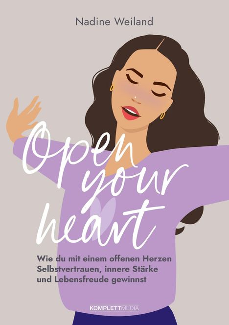 "Open your heart. Wie du mit einem offenen Herzen Selbstvertrauen, innere Stärke und Lebensfreude gewinnst." Illustration einer Frau.