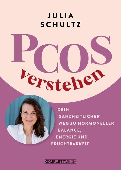 Titel: "PCOS verstehen" von Julia Schultz. Untertitel: "Dein ganzheitlicher Weg zu hormoneller Balance, Energie und Fruchtbarkeit." Unten ist ein Porträt einer lächelnden Frau.