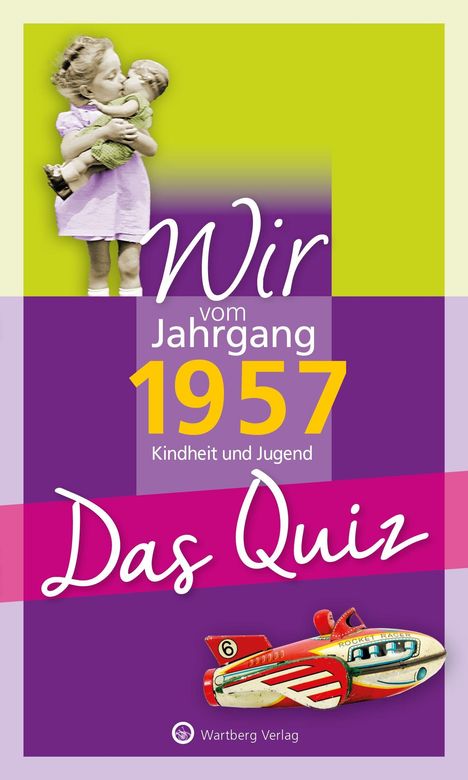 "Wir vom Jahrgang 1957: Kindheit und Jugend, Das Quiz". Mädchen mit Puppe, rotes Spielzeugflugzeug.