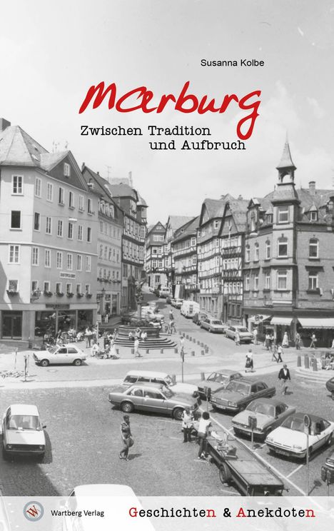 "Marburg. Zwischen Tradition und Aufbruch. Geschichten & Anekdoten." Historische Straßenszene mit Fachwerkhäusern.