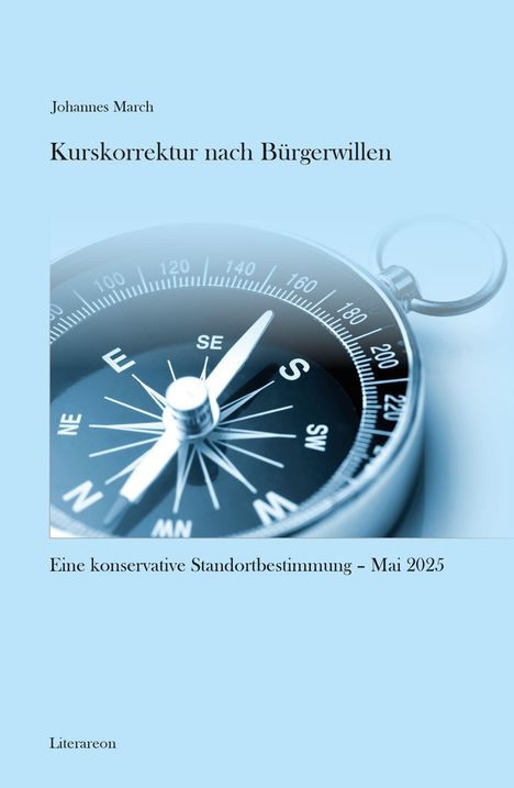 „Johannes March. Kurskorrektur nach Bürgerwillen. Eine konservative Standortbestimmung - Mai 2025. Litareon.“ 
Ein Kompass.