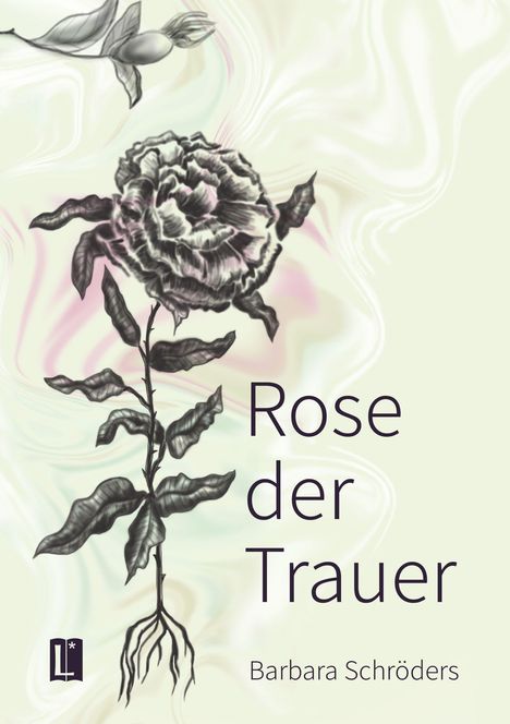 Text: "Rose der Trauer" und "Barbara Schröders". Illustration einer detaillierten, düsteren Rose auf abstraktem Hintergrund.