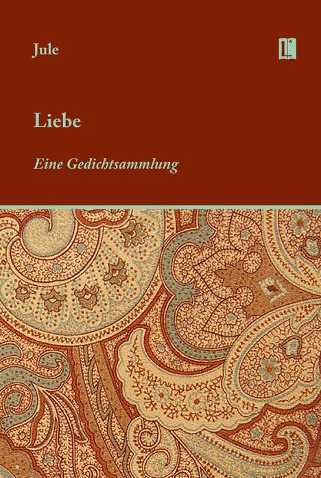 Jule, Liebe, Eine Gedichtsammlung. Oben brauner Abschnitt, unten Ornamentmuster in warmen Farben. Logo mit Buchsymbol.