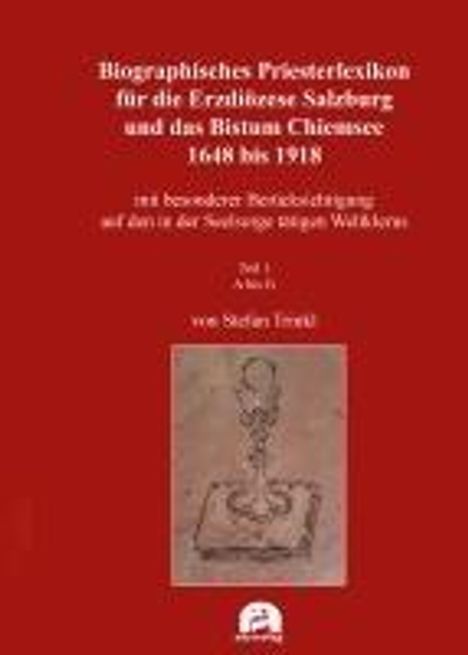 Biographisches Priesterlexikon für die Erzdiözese Salzburg und das Bistum Chiemsee 1648 bis 1918, Buch