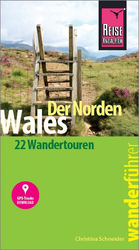 Christina Schneider: Reise Know-How Wanderführer Wales - der Norden: 22 Wandertouren, mit GPS-Tracks, Buch