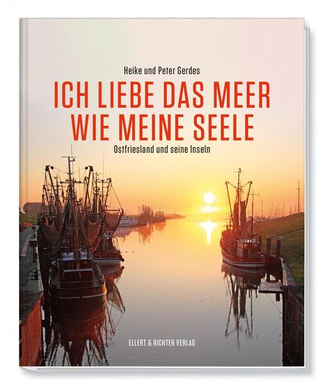 Heike Gerdes: Ich liebe das Meer wie meine Seele - Ostfriesland und seine Inseln, Buch