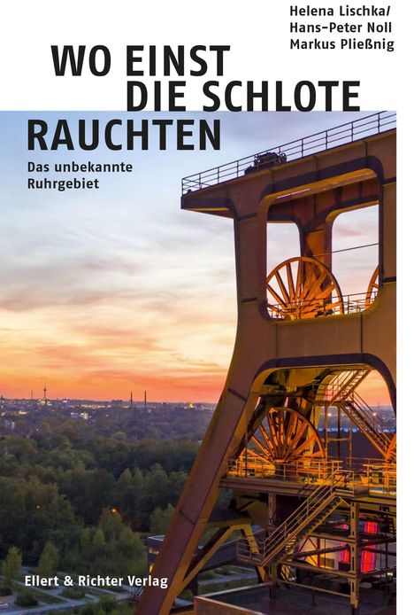 "WO EINST DIE SCHLOTE RAUCHTEN. Das unbekannte Ruhrgebiet. Autoren: Helena Lischka, Hans-Peter Noll, Markus Pließnig." Ein Förderturm vor Abendhimmel.