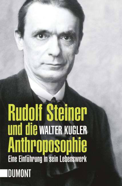 Walter Kugler: Rudolf Steiner und die Anthroposophie, Buch