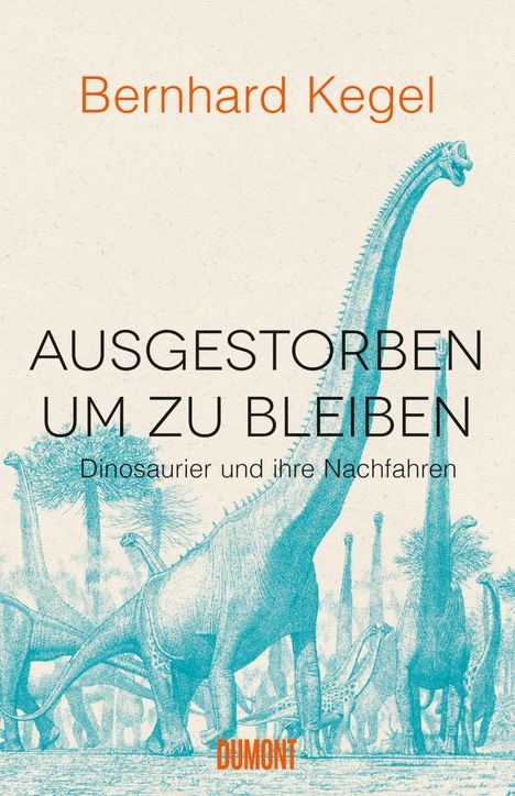 Bernhard Kegel: Ausgestorben, um zu bleiben, Buch