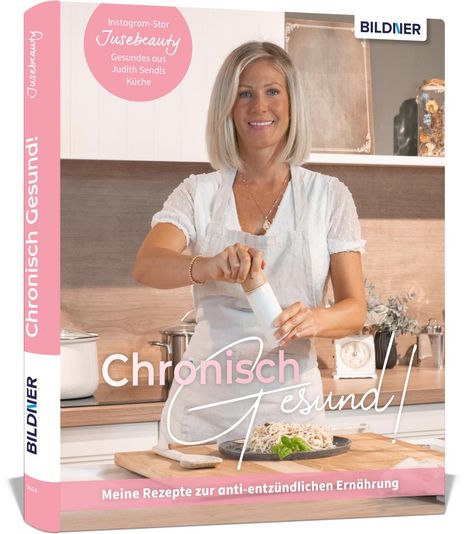 Judith Sendl: Chronisch Gesund - Meine Rezepte zur anti-entzündlichen Ernährung, Buch