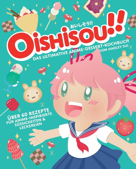 Hadley Sui: Oishisou!! Das ultimative Anime-Dessert-Kochbuch, Buch