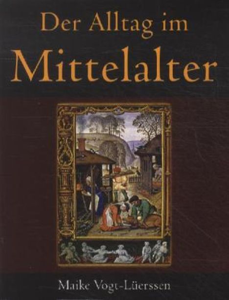 Maike Vogt-Lüerssen: Der Alltag im Mittelalter, Buch