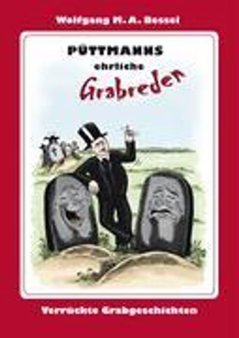 Wolfgang M. A. Bessel: Püttmanns ehrliche Grabreden, Buch