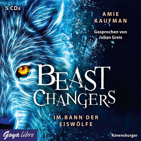 „5 CDs, AMIE KAUFMAN, Gesprochen von Julian Greis, BEAST CHANGERS, IM BANN DER EISWÖLFE“; blaues Wolfsgesicht.