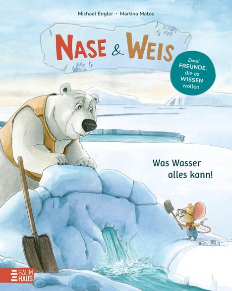 „Nase & Weis. Zwei Freunde, die es wissen wollen. Was Wasser alles kann!“ Illustration: Eisbär und Maus bei Eisblock.