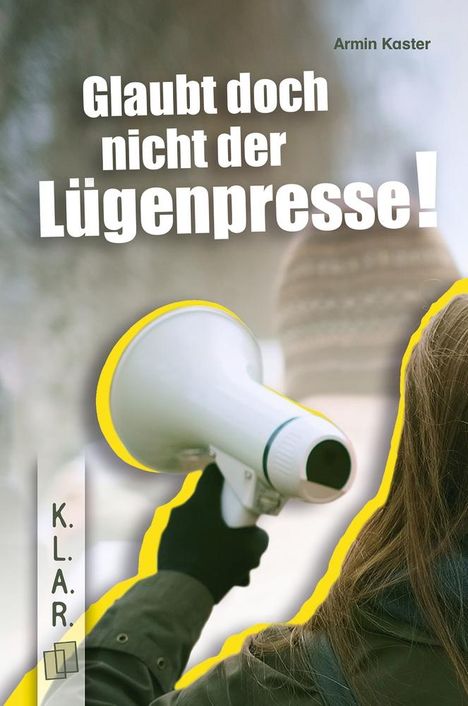 Armin Kaster: Glaubt doch nicht der Lügenpresse!, Buch