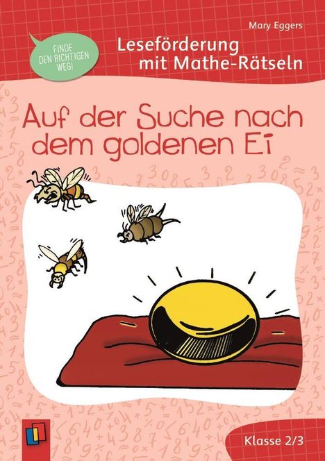 Text: "Finde den richtigen Weg! Leseförderung mit Mathe-Rätseln. Auf der Suche nach dem goldenen Ei. Klasse 2/3."
Illustration: Bienen, ein goldenes Ei auf einem Kissen.