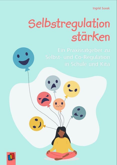 „Selbstregulation stärken“ von Ingrid Suvak. Illustration: Frau im Lotussitz, bunte Gesichtsembleme über ihr.