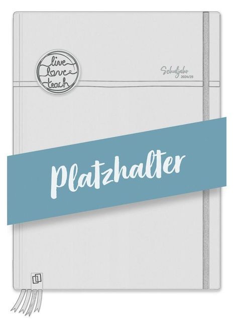 Text: „Platzhalter“, „live love teach“, „Schuljahr 2024/25“. Skizze eines Notizbuchs mit Gummiband und runden Logo.