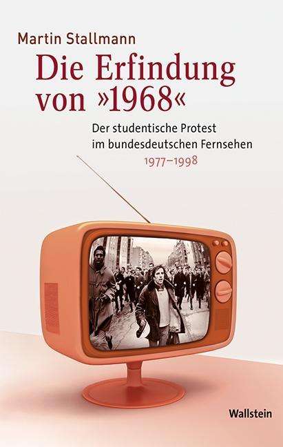 Martin Stallmann: Die Erfindung von »1968«, Buch