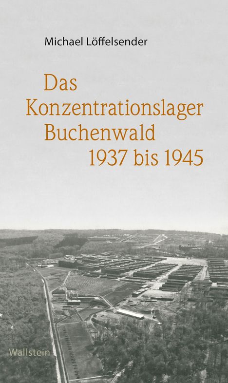 Michael Löffelsender: Das Konzentrationslager Buchenwald 1937 bis 1945, Buch