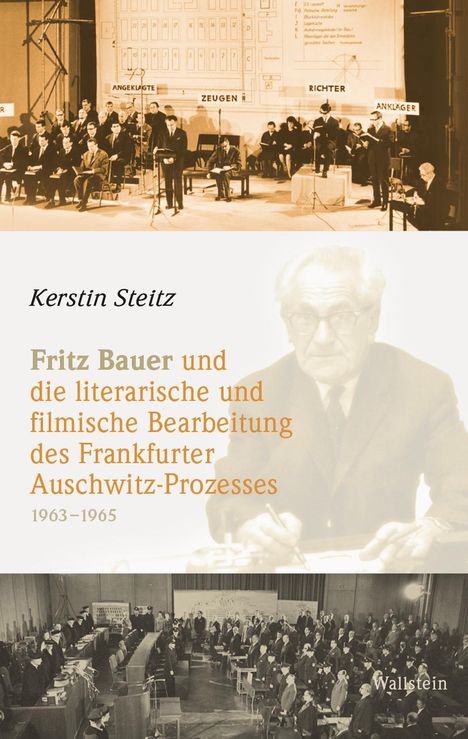 Kerstin Steitz: Fritz Bauer und die literarische und filmische Bearbeitung des Frankfurter Auschwitz-Prozesses 1963-1965, Buch