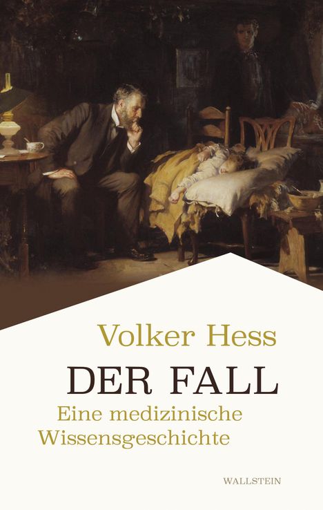 „Volker Hess: DER FALL. Eine medizinische Wissensgeschichte.“ Ein Arzt beobachtet ein krankes Kind; dunkle, ernste Atmosphäre.