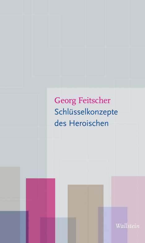 Georg Feitscher: Schlüsselkonzepte des Heroischen, Buch